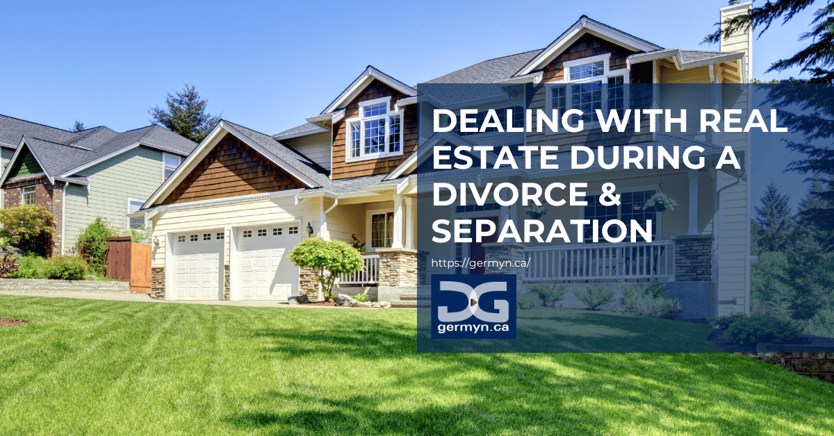 Dealing With Real Estate During a Divorce & Separation